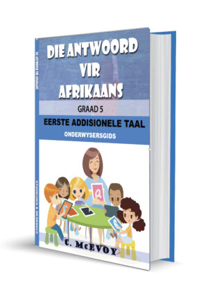 DIE ANTWOORD VIR AFRIKAANS ONDERWYSERSGIDS GRAAD 5